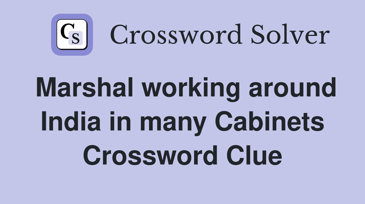 Marshal working around India in many Crossword Clue Answers